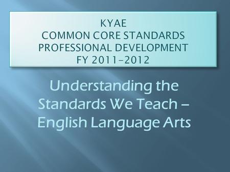 Understanding the Standards We Teach – English Language Arts.