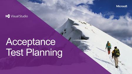 Acceptance Test Planning. Business challenges Unclear requirements Delivered software does not meet value expectations Late-breaking changes and churn.