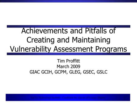 1 SANS Technology Institute - Candidate for Master of Science Degree 1 Achievements and Pitfalls of Creating and Maintaining Vulnerability Assessment Programs.