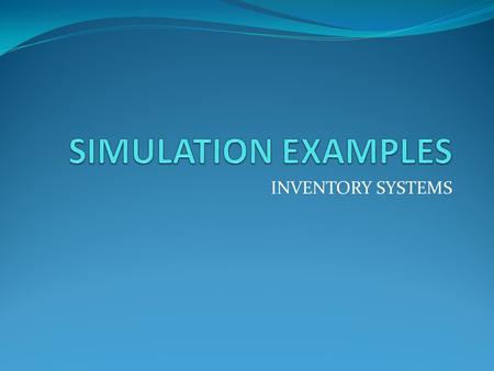 INVENTORY SYSTEMS. Assume periodic review, i.i.d. random demands, constant (possibly non-zero) lead times and full backlogging. When to order? How much.