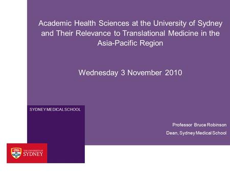 SYDNEY MEDICAL SCHOOL Academic Health Sciences at the University of Sydney and Their Relevance to Translational Medicine in the Asia-Pacific Region Wednesday.