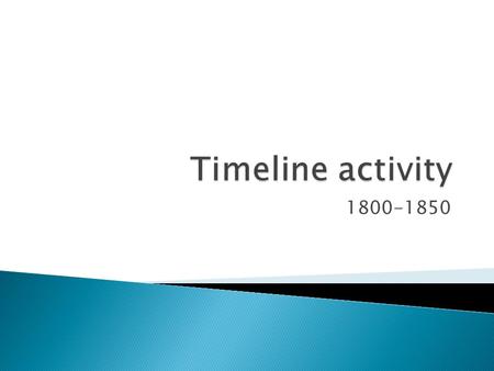 1800-1850.  On a sheet of 8 ½ X 11 blank paper, create a timeline of American history using your American history book as a resource.  Materials needed: