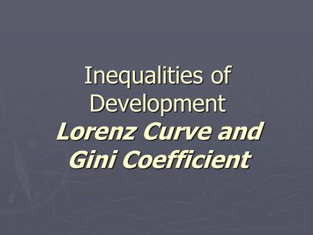 Inequalities of Development Lorenz Curve and Gini Coefficient