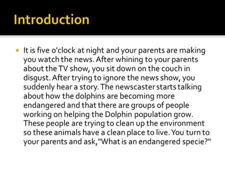  It is five o'clock at night and your parents are making you watch the news. After whining to your parents about the TV show, you sit down on the couch.