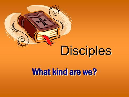 Disciples What kind are we?. 2 Disciple “lit., ‘a learner’ (from manthanoo, “to learn,” from a root math--, indicating thought accompanied by endeavor),