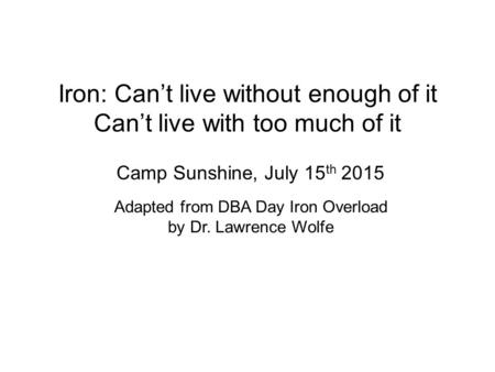 Iron: Can’t live without enough of it Can’t live with too much of it