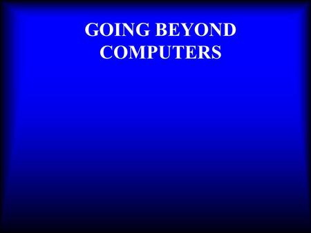 GOING BEYOND COMPUTERS Why the interest in computers? n Office workers spend one-third of the workday on the computer. n Work related musculoskeletal.