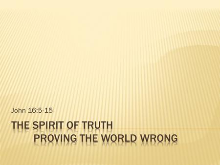 John 16:5-15.  Because God has chosen Christians and made us different from other people  Because we follow Jesus who shows up the world’s sin  Because.