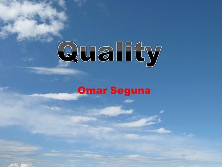 Omar Seguna. Quality means an essential or distinctive characteristic, property, or attribute or a character or nature, as belonging to or distinguishing.