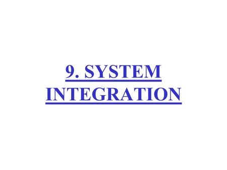 9. SYSTEM INTEGRATION.