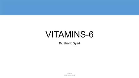 VITAMINS-6 Dr. Shariq Syed Shariq AIKC/SYB/2014. Vitamin B5 is also known as Pop Quiz !! Shariq AIKC/SYB/2014 Pantothenic Acid Some acid, cant remember.