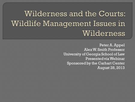 Peter A. Appel Alex W. Smith Professor University of Georgia School of Law Presented via Webinar Sponsored by the Carhart Center August 28, 2013.