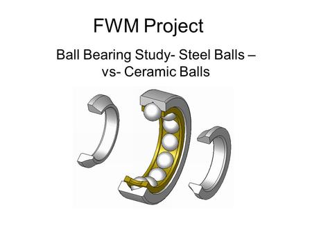 Ball Bearing Study- Steel Balls –vs- Ceramic Balls