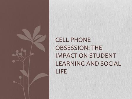 cell phone obsession: The impact on student learning and social life