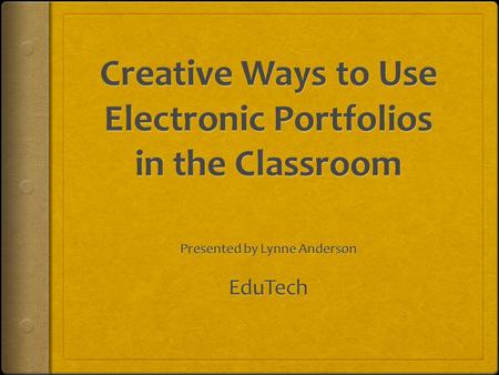 What is a portfolio?  A collection of completed work (Batson, 2002)  A representative collection of one’s work (Wiggins, 2002)  A warehouse for students’