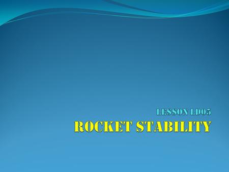 LESSON ld05 Rocket Stability