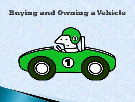 Buying a Vehicle Cost of owning a vehicle: 1.Purchase Price – Amount paid for a vehicle. It is important to shop around and compare prices. 2.Depreciation.