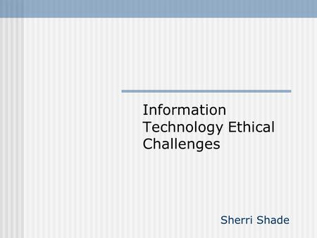 Information Technology Ethical Challenges