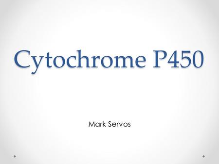 Cytochrome P450 Mark Servos. Introduction Superfamily o Found in all domains of life Monooxygenase Hemoprotein o Heme center.