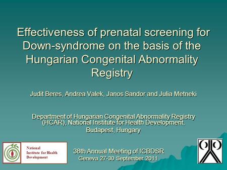 Effectiveness of prenatal screening for Down-syndrome on the basis of the Hungarian Congenital Abnormality Registry Effectiveness of prenatal screening.