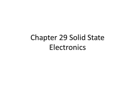 Chapter 29 Solid State Electronics