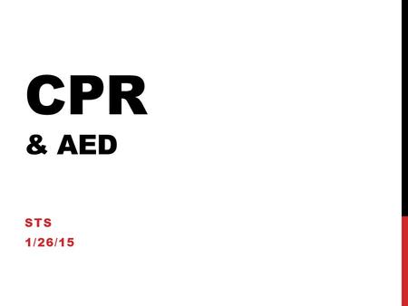 CPR & AED STS 1/26/15. You get a dispatch call to McCarthy Quad and find a 21 y/o male lying supine on the grass. You arrive on scene. What is your first.