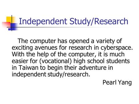 Independent Study/Research The computer has opened a variety of exciting avenues for research in cyberspace. With the help of the computer, it is much.