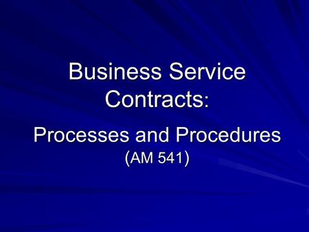 Business Service Contracts : Processes and Procedures ( AM 541 )