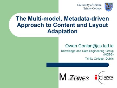 The Multi-model, Metadata-driven Approach to Content and Layout Adaptation Knowledge and Data Engineering Group (KDEG) Trinity College,