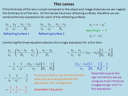 Thin Lenses If the thickness of the lens is small compared to the object and image distances we can neglect the thickness (t) of the lens. All thin lenses.