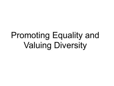 Promoting Equality and Valuing Diversity