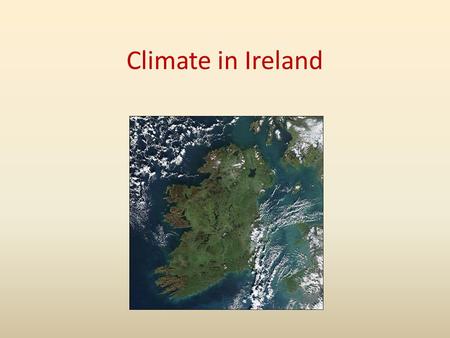 Climate in Ireland. Ireland has an oceanic climate which is mainly determined by the Atlantic Ocean which lies to the west coast of the island. Due to.