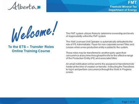 Page 1 of 23 The FMT system utilizes Roles to determine ownership and levels of responsibility within the FMT system. The Well Licensee/Unit Operator is.