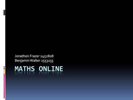 Jonathon Frazer 2452808 Benjamin Walter 2553233. Benefits for Integrating Math with ICT  Its preparing children to use technology in their everyday lives,