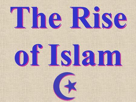 The Rise of Islam.