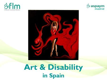 Art & Disability in Spain. Current situation & Initiatives According to a study made by PREDIF (Representative Platform for People with Physical Disability)