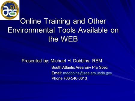 Online Training and Other Environmental Tools Available on the WEB Presented by: Michael H. Dobbins, REM South Atlantic Area Env Pro Spec South Atlantic.