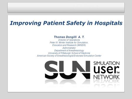 Thomas Dongilli A. T. Director of Operations Peter M. Winter Institute for Simulation, Education and Research (WISER) Administrator Department of Anesthesiology.