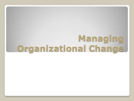 Managing Organizational Change