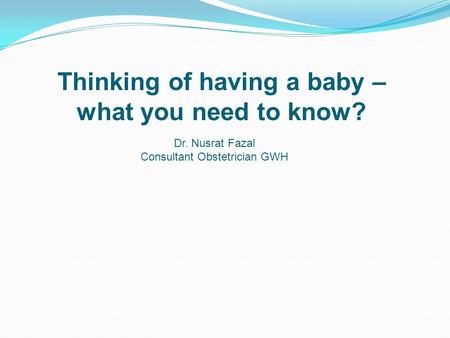 Thinking of having a baby – what you need to know?