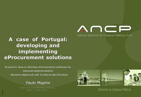 Mod.017.00 Session 4: How to develop eProcurement solutions for national implementation – Business Approach and Technical Specification Paulo Magina Public.