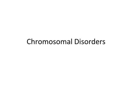 Chromosomal Disorders