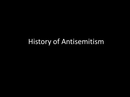 History of Antisemitism. Antisemitism Do you have any personal experience with antisemitism?