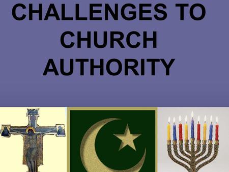 CHALLENGES TO CHURCH AUTHORITY