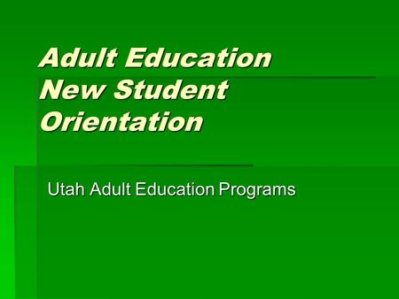 Adult Education New Student Orientation Utah Adult Education Programs.