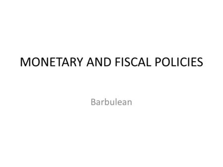 MONETARY AND FISCAL POLICIES Barbulean STAGES OF INFLATION 1. CREEPING INFLATION (0%-3%) 2. WALKING INFLATION ( 3% - 7%) 3. RUNNING INFLATION (10% -