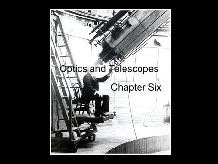 Optics and Telescopes Chapter Six.