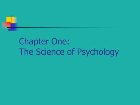 Chapter One: The Science of Psychology