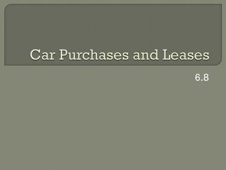 6.8.  Formulas: Total # of monthly payments x Amount paid per month = Total amount of monthly payments Total amount of monthly payments + Down Payment.