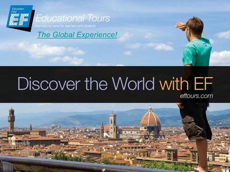 Eftours.com 1 The Global Experience!. eftours.com 2 Why take an educational tour? Students get to experience new cultures, explore famous sights and have.